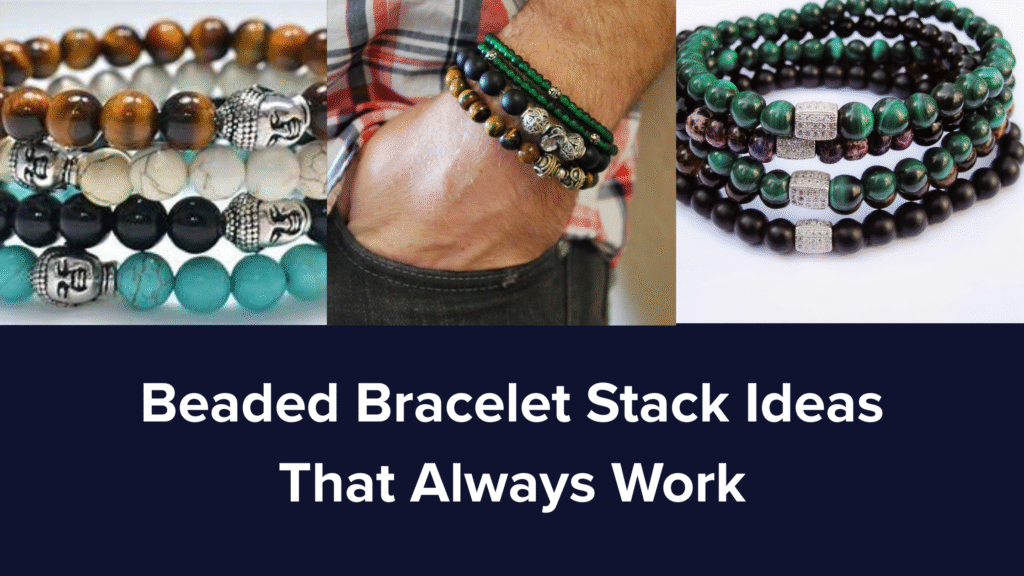 Discover timeless beaded bracelet stack ideas that always work for men. Learn how to layer beaded bracelets like a pro