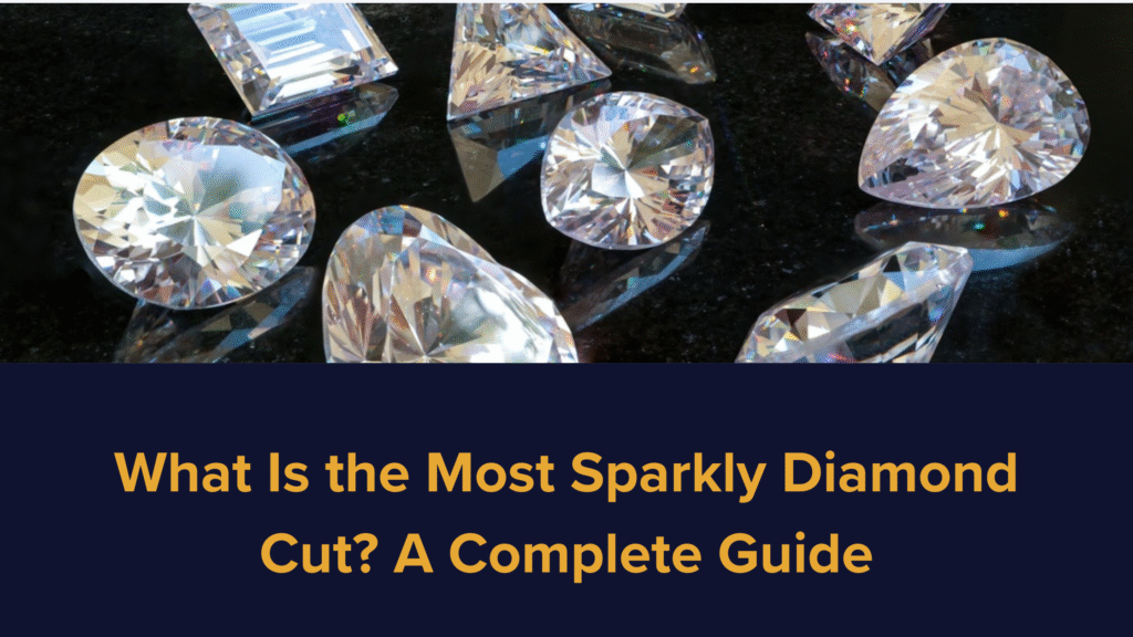 What Is the Most Sparkly Diamond Cut? A Complete Guide